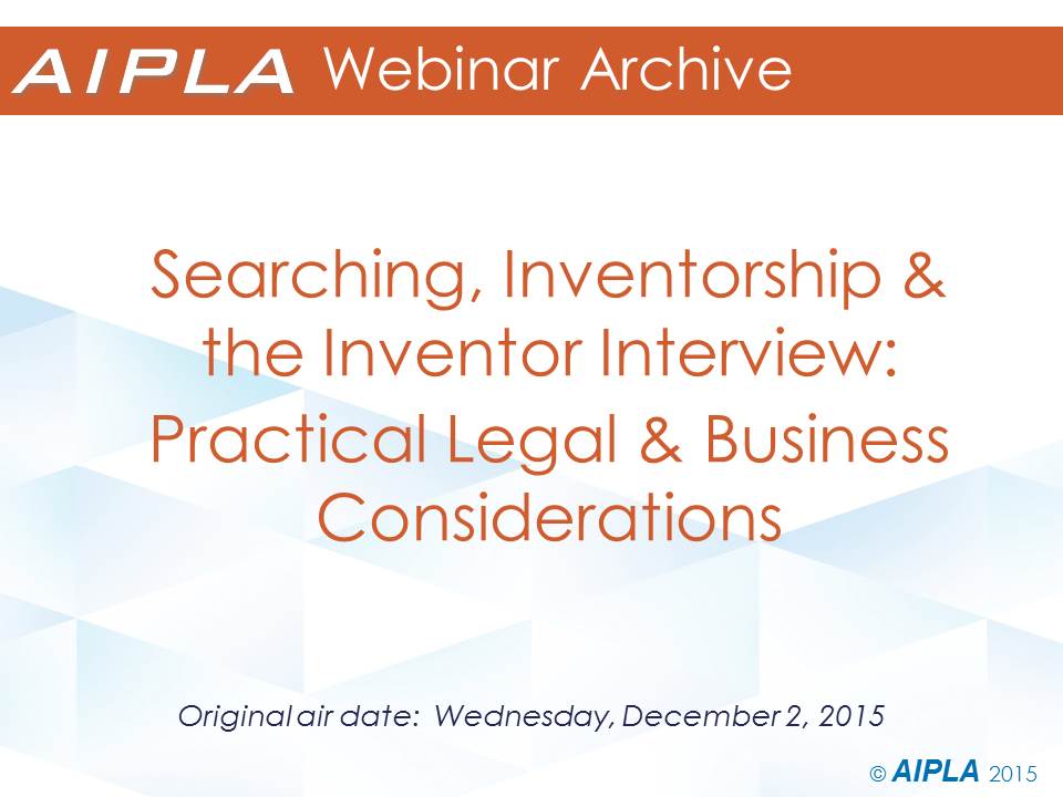 Webinar Archive - 12/2/15 - Searching, Inventorship and Inventor Interview 
