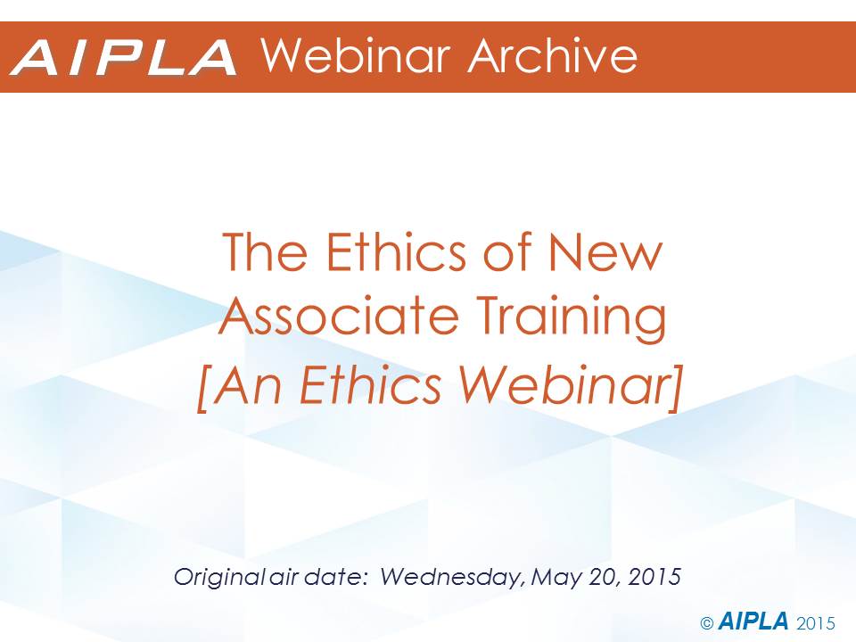 Webinar Archive - 5/20/15 - The Ethics of New Associate Training
