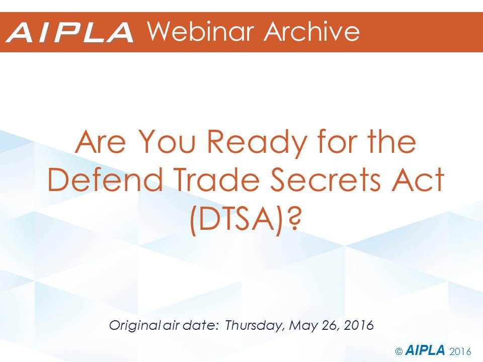 Webinar Archive 5/26/16 - Are You Ready for the Defend Trade Secrets Act (DTSA)?
