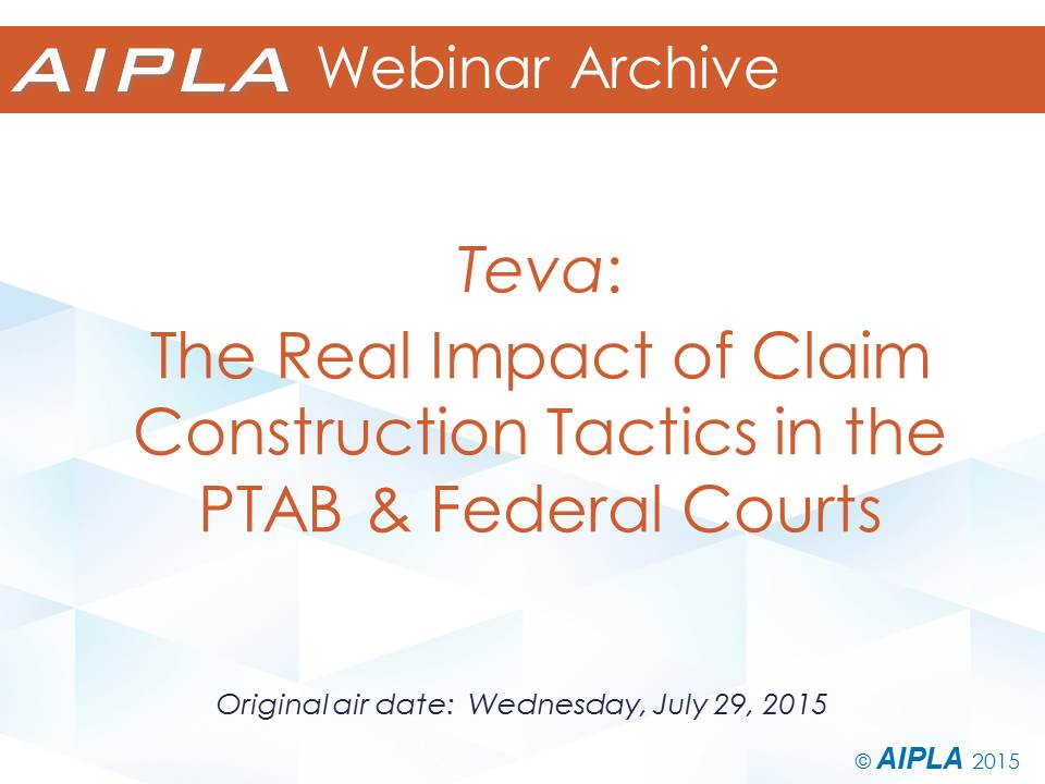 Webinar Archive - 7/29/15 - Teva: The Real Impact on Claim Construction Tactics